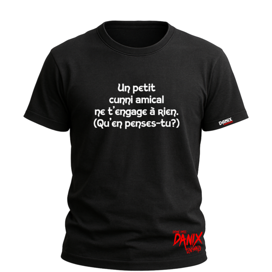 Tshirt Un petit cunni amical ne t'engage à rien (Qu'en penses-tu ?) [DANIX CENSORED]